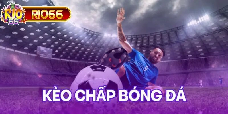 Nhà cái sẽ dựa vào kèo chấp bóng đá để cân bằng thế trận hai đội bóng