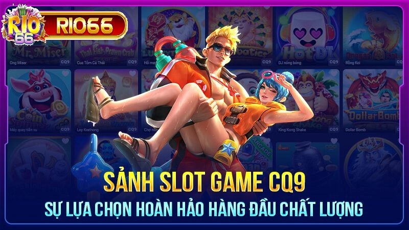 Nổ hũ CQ9 tại Rio66 là điểm dừng chân lý tưởng cho những tín đồ slot game